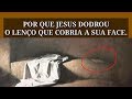 Por Que Jesus Dobrou o Lenço Que Cobria Sua Face?