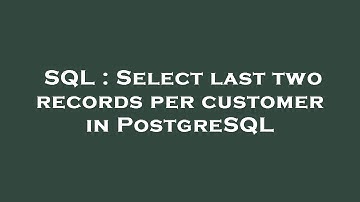 SQL : Select last two records per customer in PostgreSQL