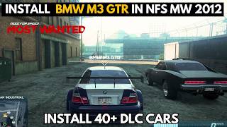 How to Install BMW M3 GTR Car in Need for Speed Most Wanted 2012 | Install All DLC Cars Mod