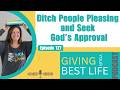 Ditch People Pleasing and Seek God's Approval | GYBL Podcast E127