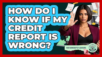 How Do I Know If My Credit Report Is Wrong?