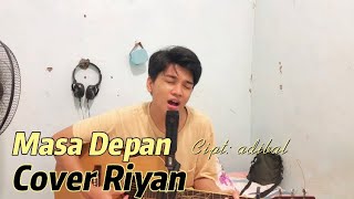 Lagu terbaru dari adibal sahrul yg berjudul MASA DEPAN cover Riyan🥳🥳