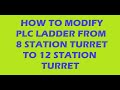 How to modify Ladder for 12 station turret from 8 station turret
