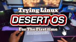 Trying Linux - Desert OS Guide
