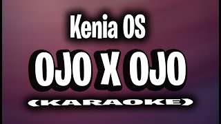 Kenia OS - Ojo X Ojo (KARAOKE - INSTRUMENTAL)