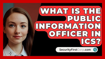 What Is The Public Information Officer In ICS? - SecurityFirstCorp.com