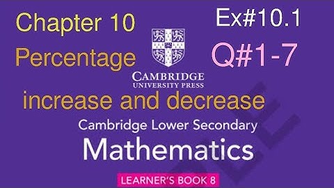 Ex#10.1 Q#1-7 | Chapter 10 percent increase decrease| Cambridge lower Secondary Mathematics Book 8