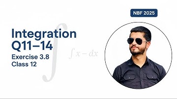 Exercise 3.8 Q#(11–14) | Integration | Class 12 Maths | NBF Book 2025 | Full Explanation & Solutions