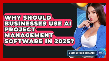Why Should Businesses Use AI Project Management Software in 2025? | AI SaaS Software Explained News