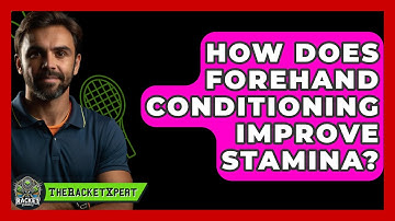 How Does Forehand Conditioning Improve Stamina? - The Racket Xpert