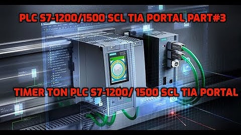 PLC S7-1200/1500 SCL Part#3 Hướng Dẫn Sử Dụng Timer TON PLC S7-1500 SCL TIA Portal