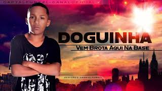 MC DOGUINHA - VEM BROTA AQUI NA BASE [[ LANÇAMENTO 2017 ]]