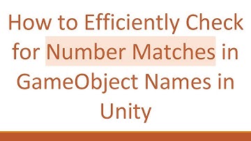 How to Efficiently Check for Number Matches in GameObject Names in Unity