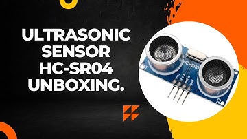 Ultrasonic Sensor HC-SR04 Unboxing.
