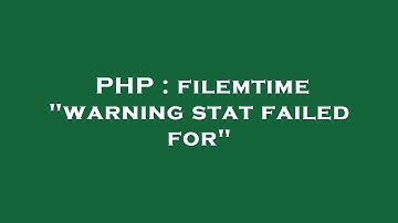 PHP : filemtime "warning stat failed for"
