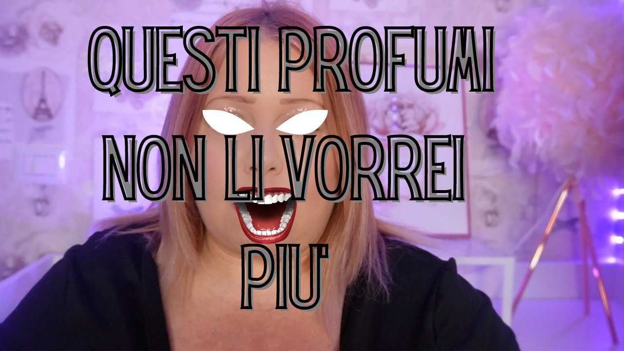 PROFUMI CHE MI SONO PENTITA DI AVER COMPRATO\RICEVUTO