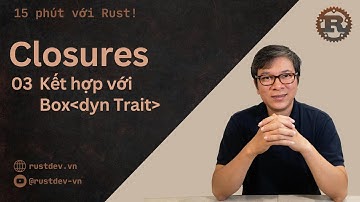 #0011 Closure - 03 Kết hợp với Box≺dyn Trait≻