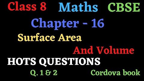 Class 8 Maths chapter 16 Surface Area and Volume #hots_Questions  Q. 1 & 2 #cordova book