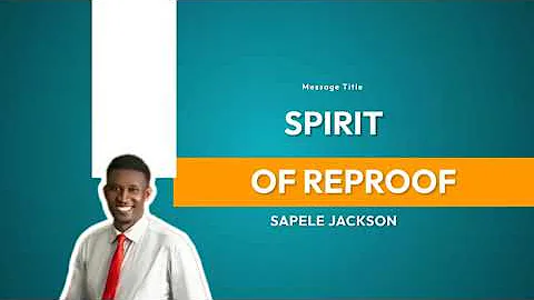 SPIRIT OF REPROOF BY PST. JACKSON SAPELE