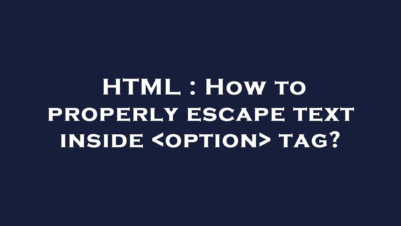 HTML : How to properly escape text inside option tag? - YouTube