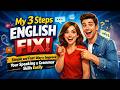 My 3 Steps English Fix | Simple and Fast Way to Improve Your Speaking and Grammar Skills Easily