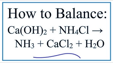 How to Balance Ca(OH)2 + NH4Cl = NH3 + CaCl2 + H2O