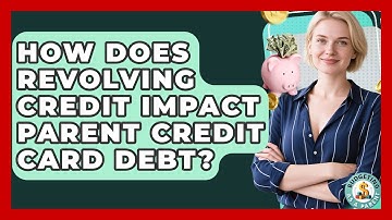 How Does Revolving Credit Impact Parent Credit Card Debt? - Budgeting as a Parent