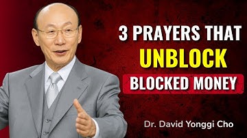 Say These 3 Prayers to Unblock Your Finances and Receive God’s Overflow | Dr. David Yonggi Cho