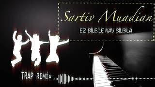 Sartiv Muradian - Ez bilbile nav bilbila Trap Remix Resimi