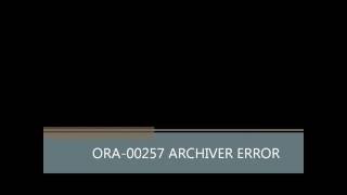 ORA-00257 -   archiver error. Connect internal only, until freed.