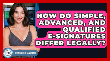 How Do Simple, Advanced, And Qualified E-signatures Differ Legally? - Legal And HR SaaS Stack
