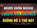 Người Khôn Ngoan Càng Về Già Càng Phải Biết Buông Bỏ Những Thứ Này