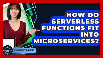 How Do Serverless Functions Fit Into Microservices? - Server Logic Simplified