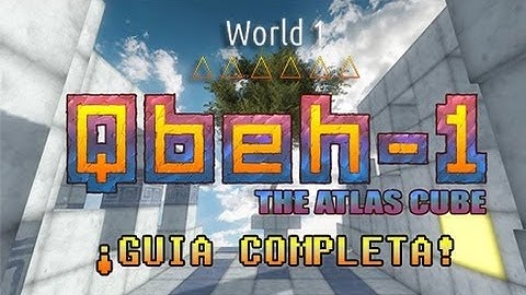 QBEH-1: The Atlas Cube | Guia World 1 (Todos los niveles)