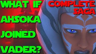 What if Ahsoka Joined Vader? The Complete Saga