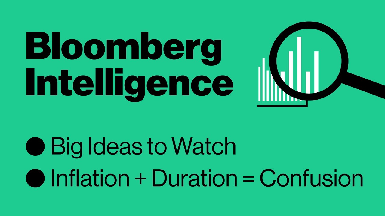 Big Ideas to Watch; Inflation + Duration = Confusion | Bloomberg Intelligence