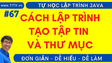 Java 67. Cách lập trình tạo tập tin và thư mục trong Java