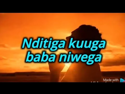 Ndiitiga kuuga baba niwega lyrics best gospel song ever