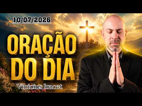 ORAÇÃO DO DIA DE HOJE (10/07/2026)| VINICIUS IRACET