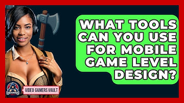 What Tools Can You Use For Mobile Game Level Design? - Video Gamers Vault