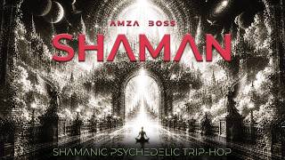 AMZA BOSS – Shaman | Shamanic Psychedelic Trip-Hop #triphop #psychedelic #shamanic #electronicmusic