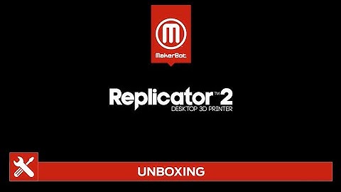 MakerBot Support | Replicator 2 - Unboxing
