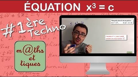 Résoudre une équation du type x³ = c - Première Techno