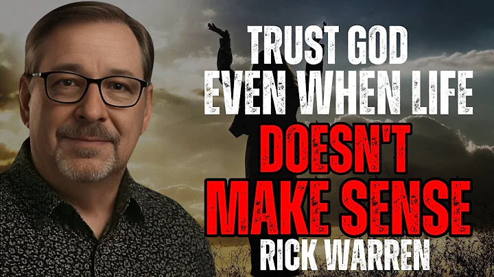 TRUST GOD EVEN WHEN LIFE DOESN'T MAKE SENSE – Motivational Speech | Powerful Christian | RICK WARREN