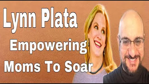Episode 09: Lynn Plata: Empowering Moms To Soar!
