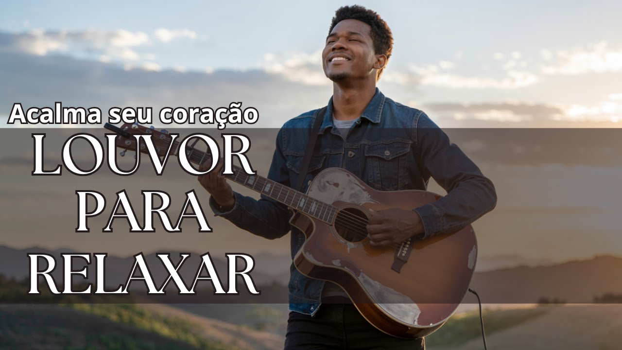 LOUVOR PARA ACALMAR A ALMA | Playlist para acalmar e relaxar / oração / meditação / estudar