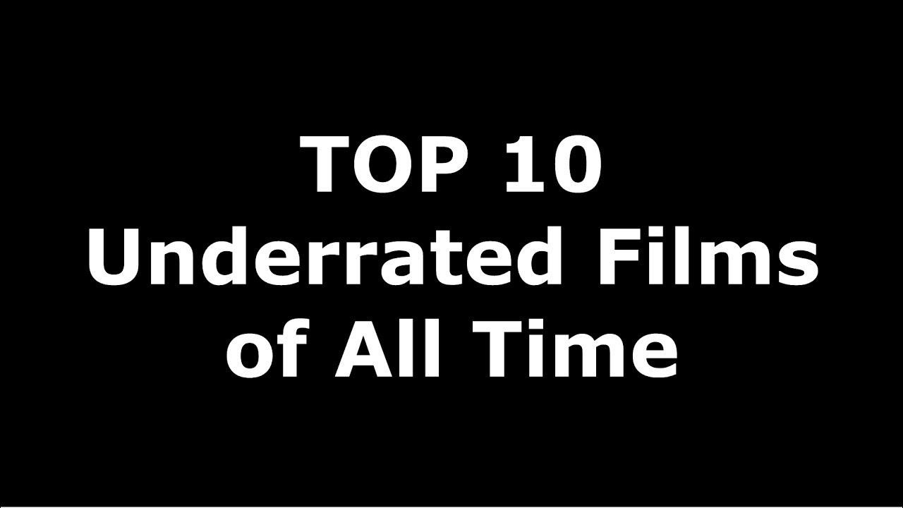 Top 10 Underrated Films Ever YouTube Top 10 Underrated Films Ever YouTube