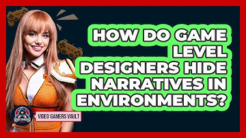 How Do Game Level Designers Hide Narratives In Environments? - Video Gamers Vault