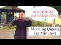 STRETCHING and BALANCING | Morning Qigong Daily Routine (15 Minutes)