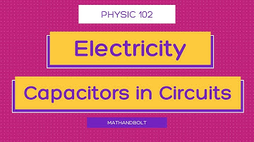 Physics 102 |  Capacitors | Parallel and Series Connection
